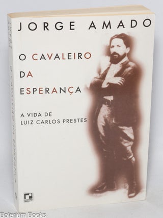 Cat.No: 331404 O Cavaleiro da Esperanca; A Vida de Luiz Carlos Prestes. Jorge Amado