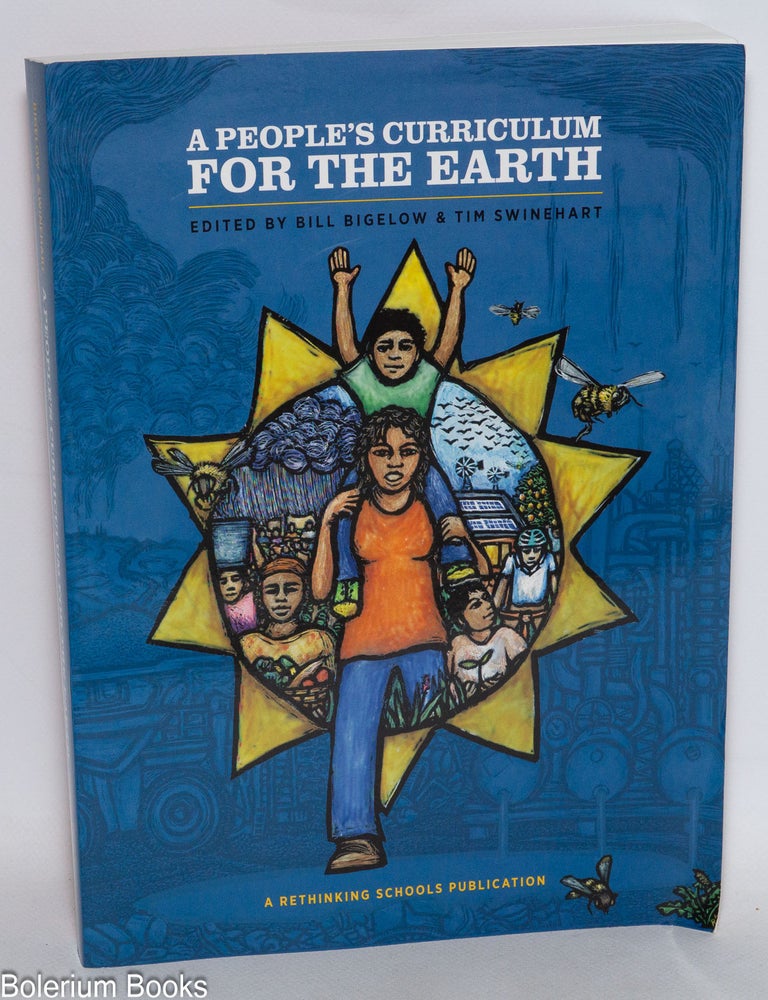 Cat.No: 331462 A People's Curriculum for the Earth; Teaching Climate Change and the Environmental Crisis. Bill Bigelow, Tim Swinehart.