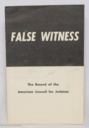 Cat.No: 331511 False Witness. The Record of the American Council for Judaism