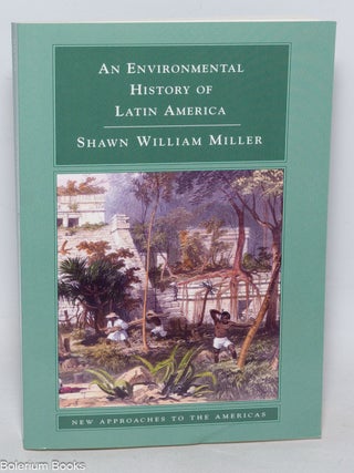 Cat.No: 331830 An Environmental History of Latin America. Shawn William Miller