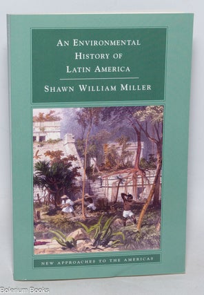 Cat.No: 331830 An Environmental History of Latin America. Shawn William Miller
