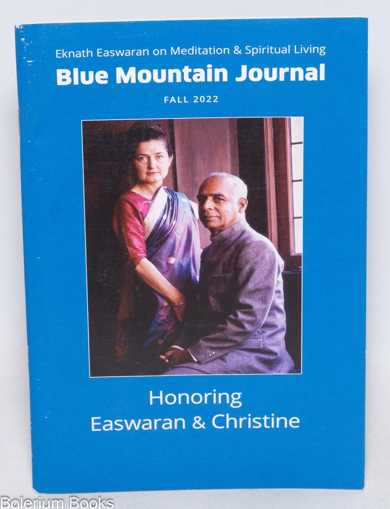 Cat.No: 332056 Blue Mountain Journal - Eknath Easwaran on Meditation & Spiritual Living. Fall 2022: Volume 33, No. 2 - Honoring Easwaran & Christine. Eknath Easwaran, plus contributors, principal author.