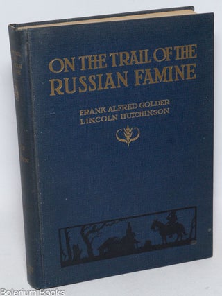 Cat.No: 332117 On the Trail of the Russian Famine. Frank Alfred Golder, Special...