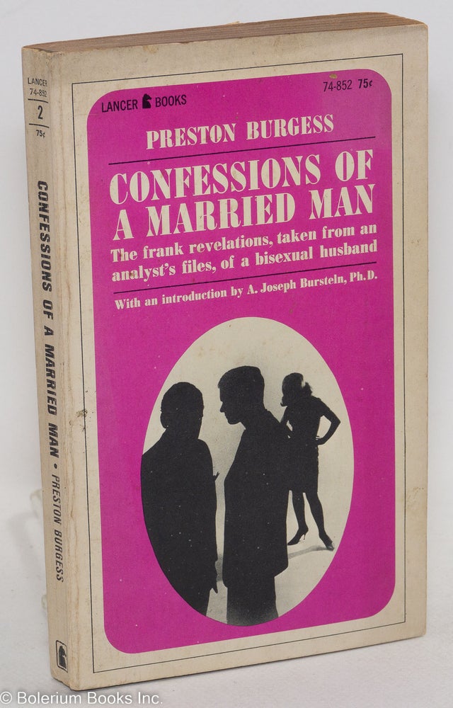 Cat.No: 33216 Confessions of a Married Man; the frank revelations, taken from an analyst's files, of a bisexual husband. Preston Burgess, Ph D. A. Joseph Burstein.