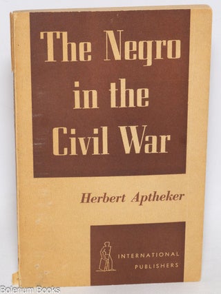 Cat.No: 332202 The Negro in the Civil War. Herbert Aptheker