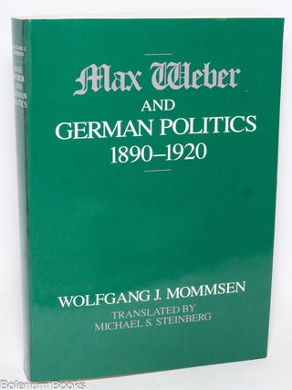 Cat.No: 332216 Max Weber and German Politics 1890-1920. Translated by MIchael S....