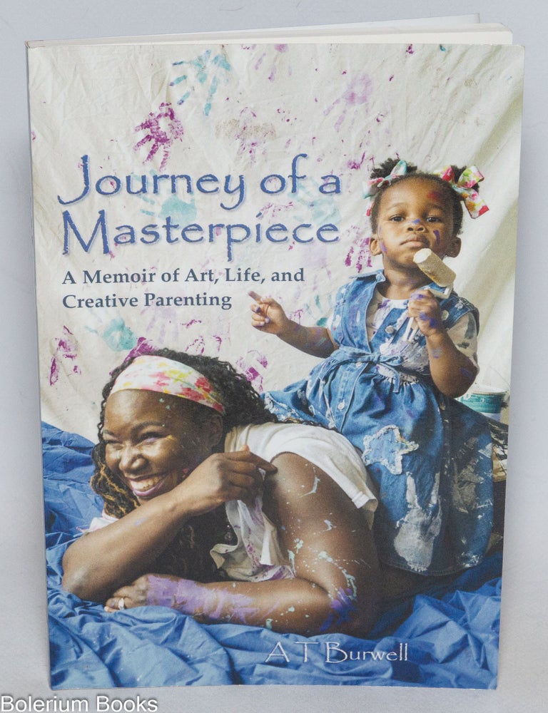 Cat.No: 332246 Journey of a Masterpiece - A Memoir of Art, Life, and Creative Parenting. A. T Burwell, sic A. T. Anyta Thomas Thomas-Burwell.