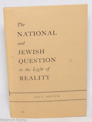 Cat.No: 332294 The national and Jewish question in the light of reality. Paul Novick