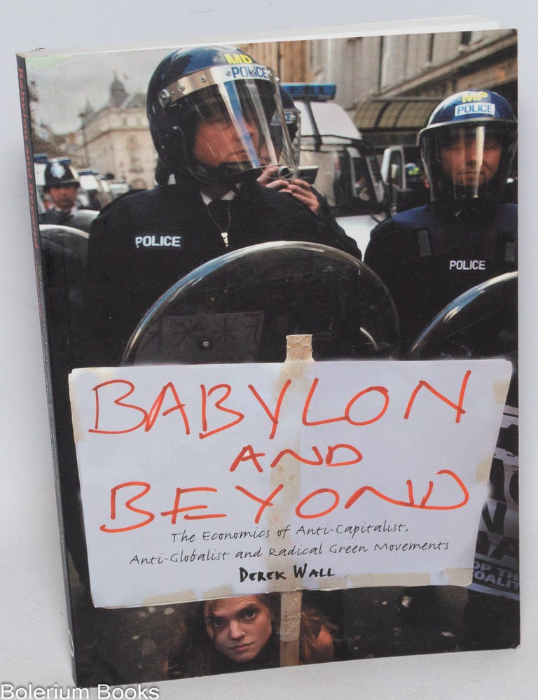 Cat.No: 332349 Babylon and beyond; the economics of anti-capitalist, anti-globalist and radical green movements. Derek Wall.