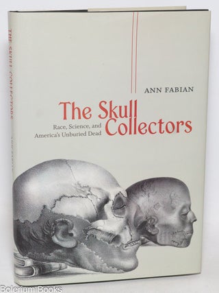 Cat.No: 332438 The skull collectors; race, science, and America's unburied dead. Ann...