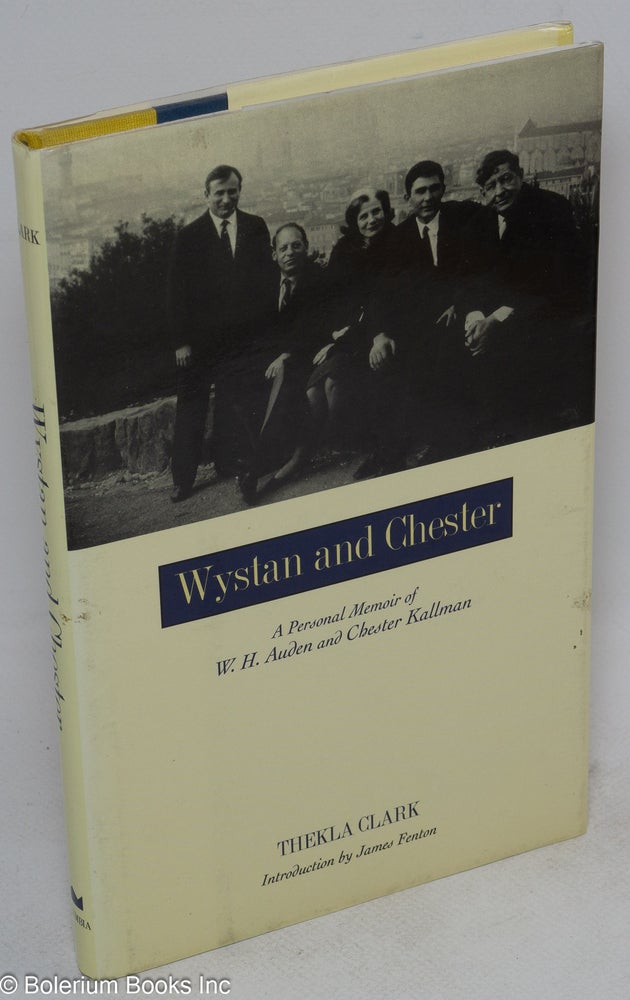 Cat.No: 33247 Wystan and Chester; a personal memoir of W. H. Auden and Chester Kallman. W. H. Auden, Chester Kallman, Thekla Clark, James Fenton.