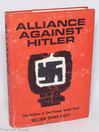 Cat.No: 332538 Alliance Against Hitler; The Origins of the Franco-Soviet Pact. William...