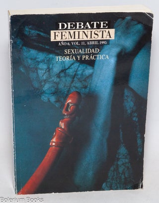Cat.No: 332547 Debate Feminista: Año 6, Vol. 11, Abril 1995; Sexualidad; Teoría y...