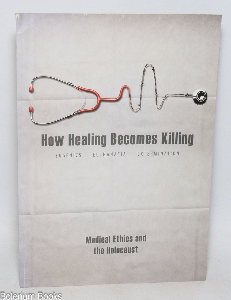 Cat.No: 332706 How healing becomes killing; eugenics, euthanasia, extermination : medical ethics and the Holocaust. Ursula Gehring-M&uuml;nzel, Marci Regan Dallas, Ira D. Perry.