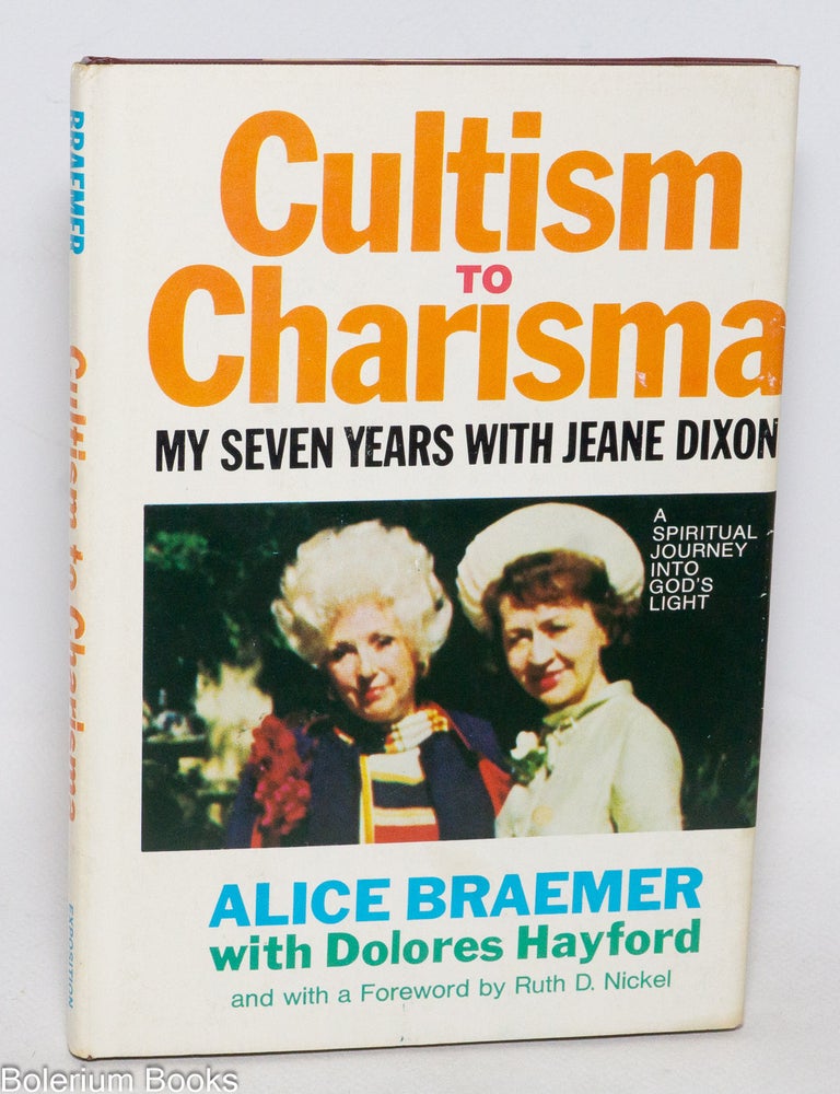 Cat.No: 332717 Cultism to Charisma: My Seven Years with Jeane Dixon. Alice Braemer, Ruth D. Nickel, Dolores Hayford.