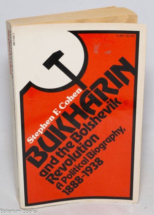 Cat.No: 332747 Bukharin and the Bolshevik revolution, a political biography, 1888 - 1938....