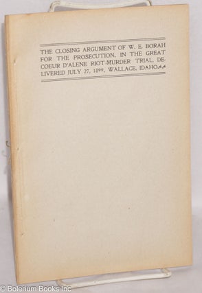 Cat.No: 33283 The closing argument of W.E. Borah for the prosecution, in the great Coeur...