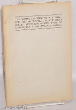 Cat.No: 33283 The closing argument of W.E. Borah for the prosecution, in the great Coeur...