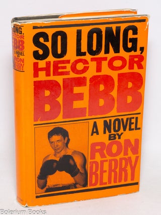 Cat.No: 332875 So Long, Hector Bebb: a novel. Ron Berry, Paul May