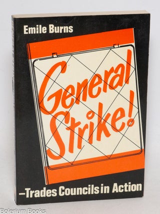 Cat.No: 332921 The General Strike, May 1926. Trades Councils in Action. Emile Burns