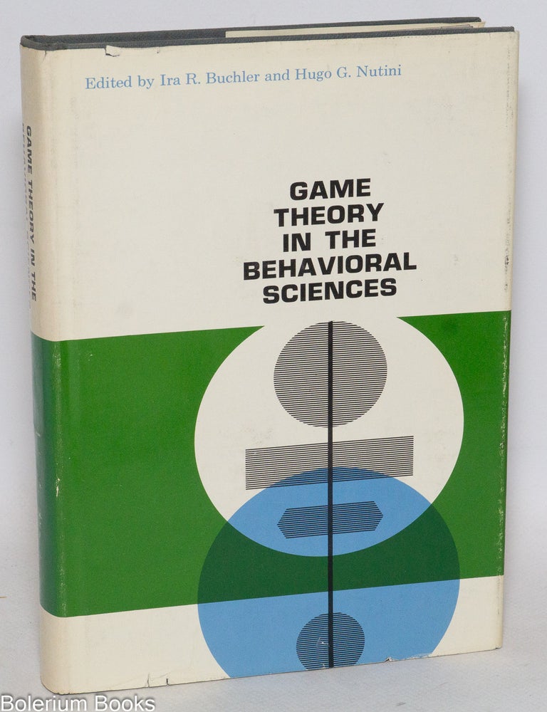Cat.No: 333041 Game theory in the behavioral sciences. Ira R. Buchler, Hugo G. Nutini.