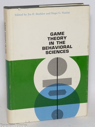Cat.No: 333041 Game theory in the behavioral sciences. Ira R. Buchler, Hugo G. Nutini