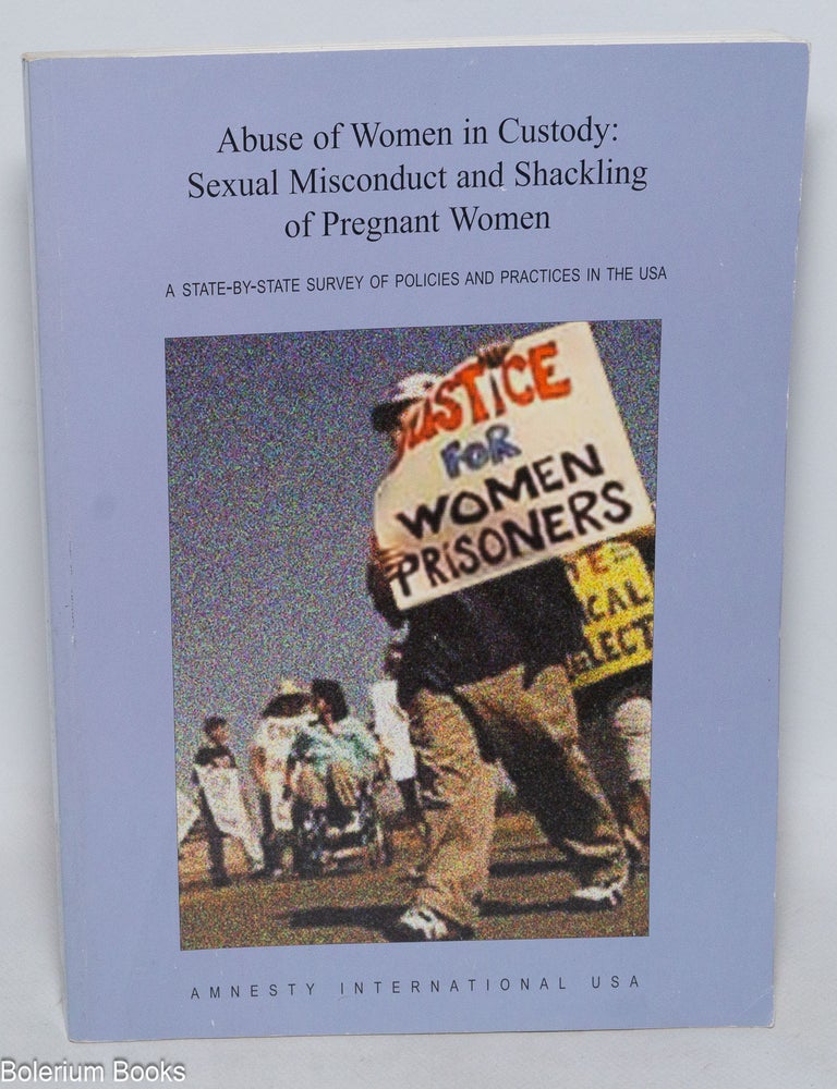 Cat.No: 333093 Abuse of women in custody: sexual misconduct and shackling of pregnant women. A state-by-state survey of policies and practices in the USA