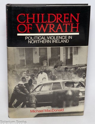 Cat.No: 333180 Children of wrath; political violence in Northern Ireland. Michael MacDonald