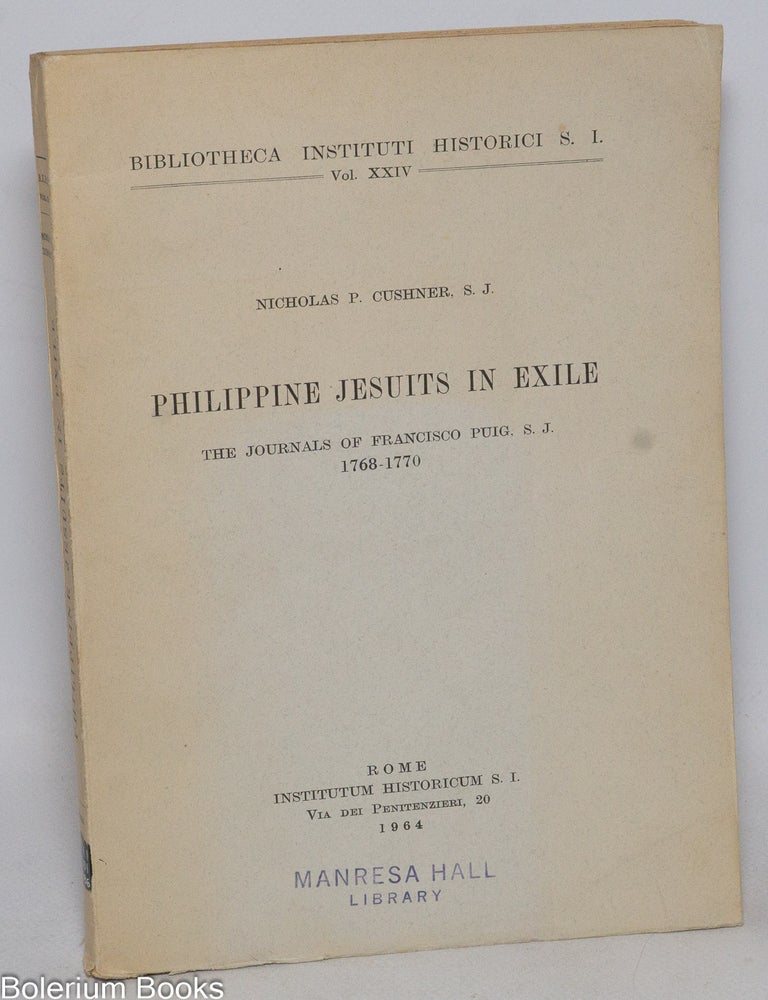 Cat.No: 333211 Philippine Jesuits in exile, the journals of Francisco Puig, S.J. 1768-1776. Nicholas P. Cushner, S. J. Francisco Puig.