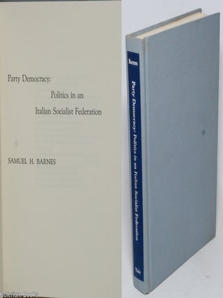 Cat.No: 333284 Party democracy: politics in an Italian Socialist Federation. Smauel H....