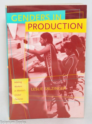 Cat.No: 333403 Genders in Production: Making Workers in Mexico's Global Factories....