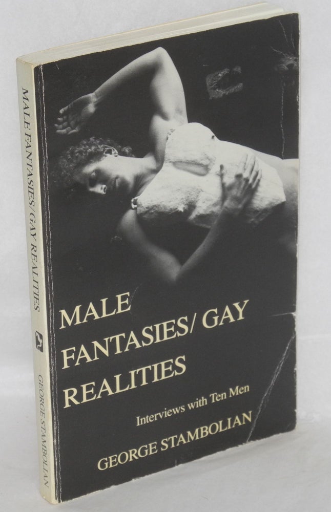 Cat.No: 33350 Male Fantasies/Gay Realities: interviews with ten men. George Stambolian.