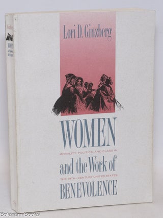 Cat.No: 333924 Women and the Work of Benevolence: morality, politics, and class in the...
