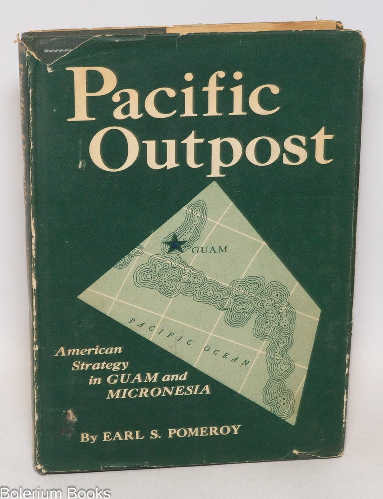 Cat.No: 333948 Pacific outpost, American strategy in Guam and Micronesia. Earl S. Pomeroy.