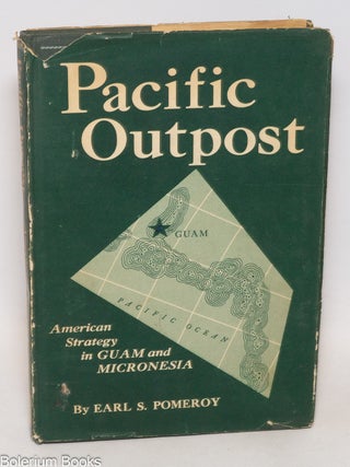Cat.No: 333948 Pacific outpost, American strategy in Guam and Micronesia. Earl S. Pomeroy