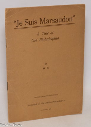 Cat.No: 334081 "Je suis Marsaudon" A tale of old Philadelphia. Harry Felix