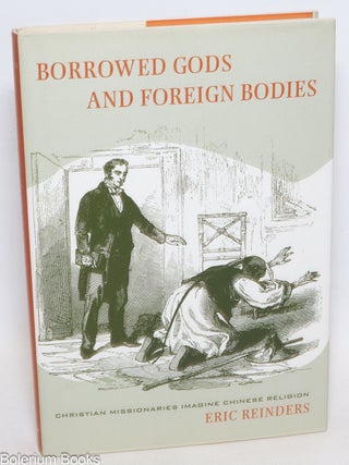 Cat.No: 334483 Borrowed Gods and Foreign Bodies: Christian missionaries imagine Chinese...