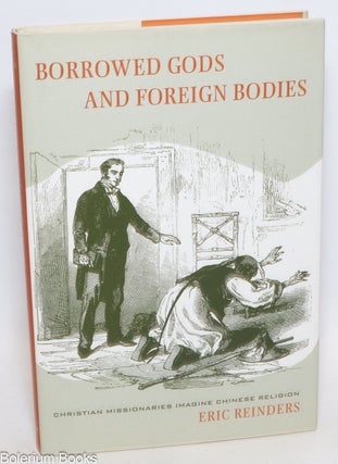 Cat.No: 334483 Borrowed Gods and Foreign Bodies: Christian missionaries imagine Chinese...
