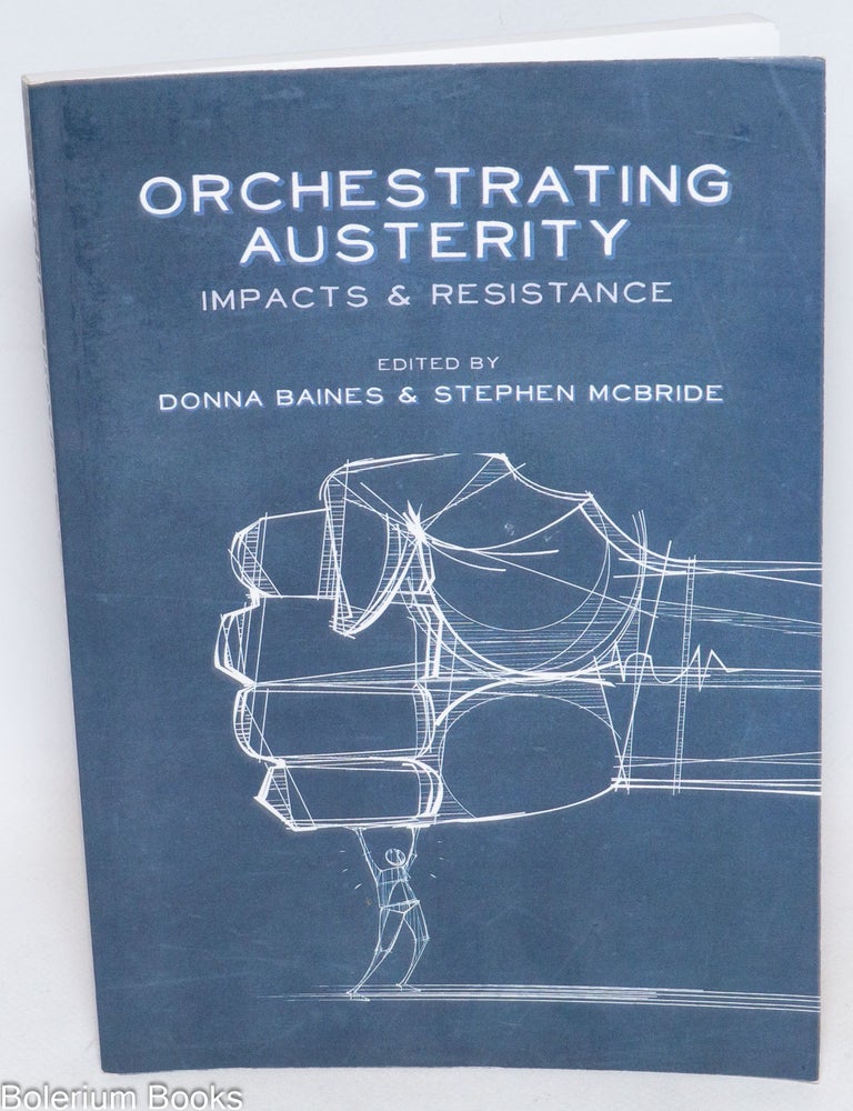 Cat.No: 334543 Orchestrating austerity; impacts and resistance. Donna Baines, Stephen McBride.