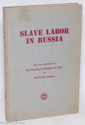 Cat.No: 334590 Slave labor in Russia. The case presented by the American Federation of...