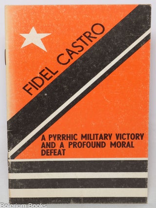 Cat.No: 334593 A Pyrrhic Military Victory and a Profound Moral Defeat. Fidel Castro Ruz