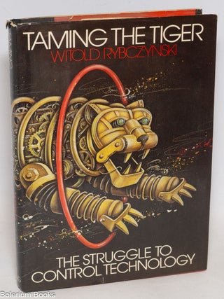 Cat.No: 334736 Taming the Tiger: the struggle to control technology. Witold Rybczynski