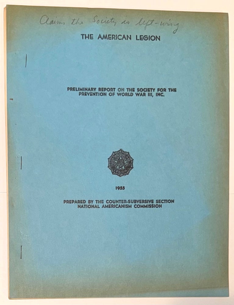 Cat.No: 334741 Preliminary report on the Society for the Prevention of World War III, Inc. Counter-Subversive Section The American Legion, National Americanism Commission.
