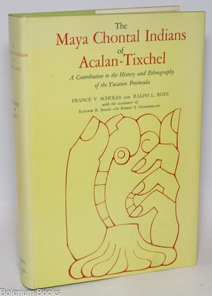 Cat.No: 334945 The Maya Chontal Indians of Acalan-Tixchel: A Contribution to the History...