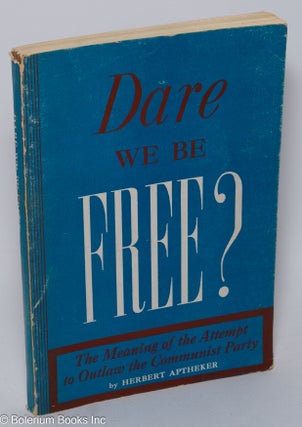 Cat.No: 335 Dare we be free? The meaning of the attempt to outlaw the Communist Party....