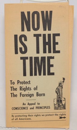 Cat.No: 335277 Now is the time to protect the rights of the foreign born. An appeal to...