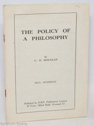 Cat.No: 335311 The Policy of a Philosophy. C. H Douglas