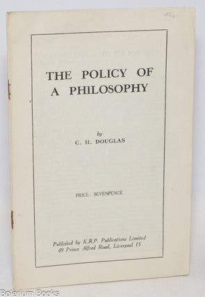 Cat.No: 335311 The Policy of a Philosophy. C. H Douglas