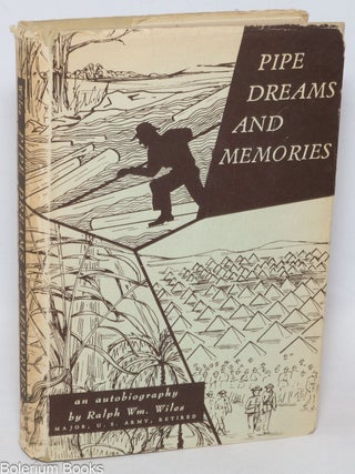 Cat.No: 335361 Pipe Dreams and Memories: an autobiography. Ralph W. Wiles