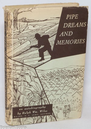 Cat.No: 335361 Pipe Dreams and Memories: an autobiography. Ralph W. Wiles